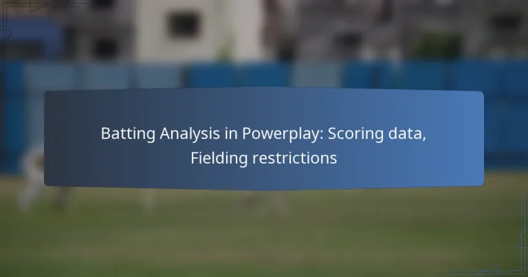Batting Analysis in Powerplay: Scoring data, Fielding restrictions