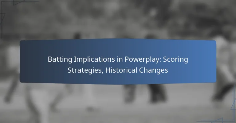 Batting Implications in Powerplay: Scoring Strategies, Historical Changes