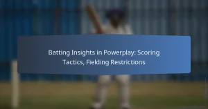 Batting Insights in Powerplay: Scoring Tactics, Fielding Restrictions