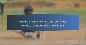 Fielding Implications: Scoring dynamics, Historical changes, Gameplay impact