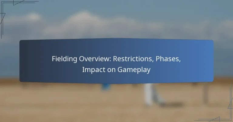 Fielding Overview: Restrictions, Phases, Impact on Gameplay