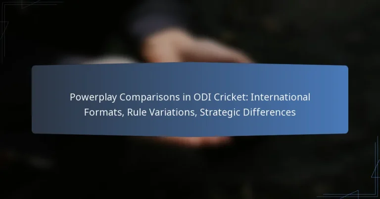 Powerplay Comparisons in ODI Cricket: International Formats, Rule Variations, Strategic Differences