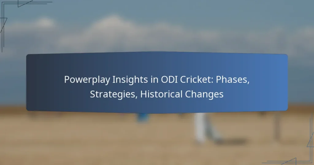 Powerplay Insights in ODI Cricket: Phases, Strategies, Historical Changes
