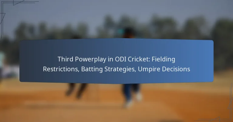 Third Powerplay in ODI Cricket: Fielding Restrictions, Batting Strategies, Umpire Decisions
