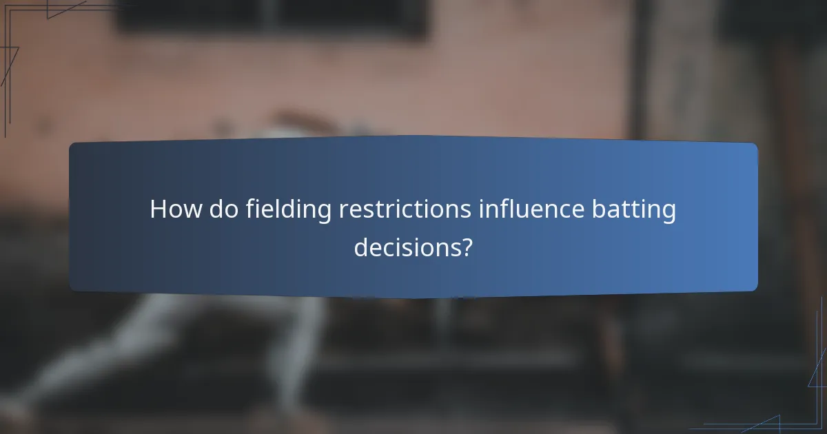 How do fielding restrictions influence batting decisions?