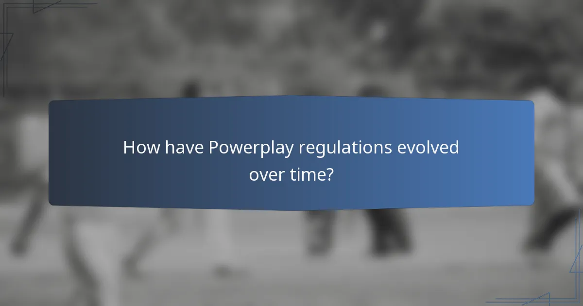 How have Powerplay regulations evolved over time?