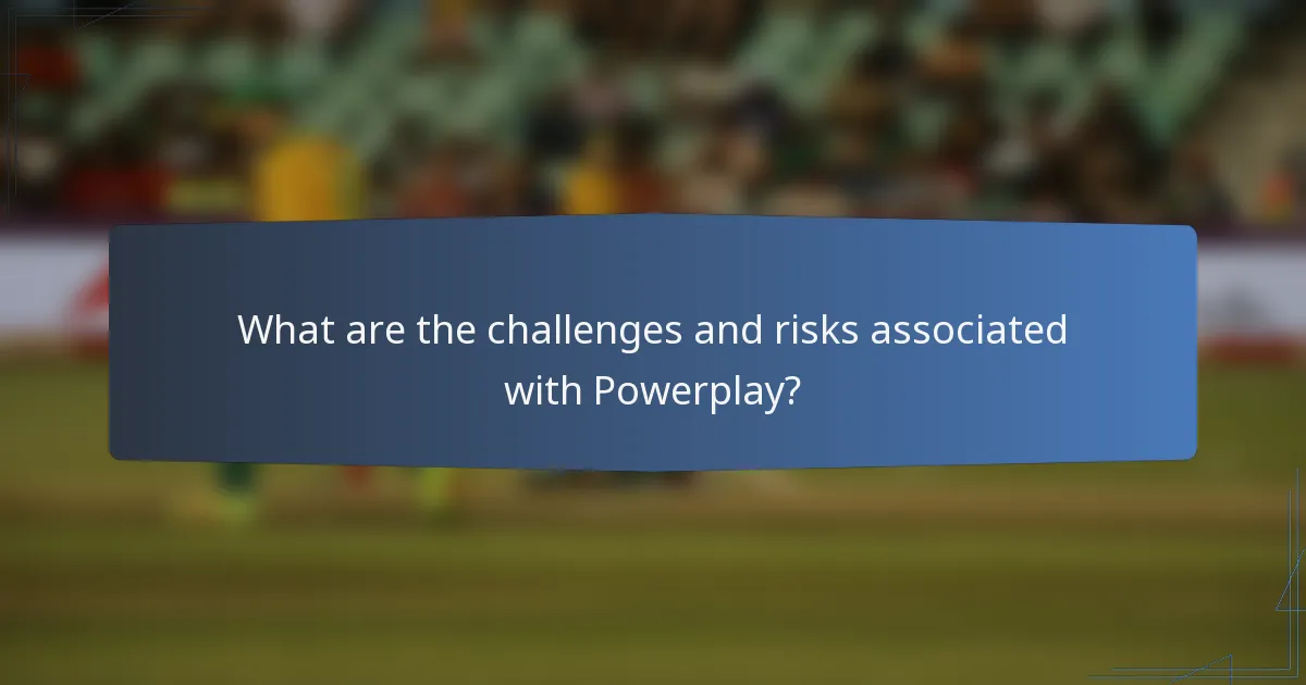 What are the challenges and risks associated with Powerplay?