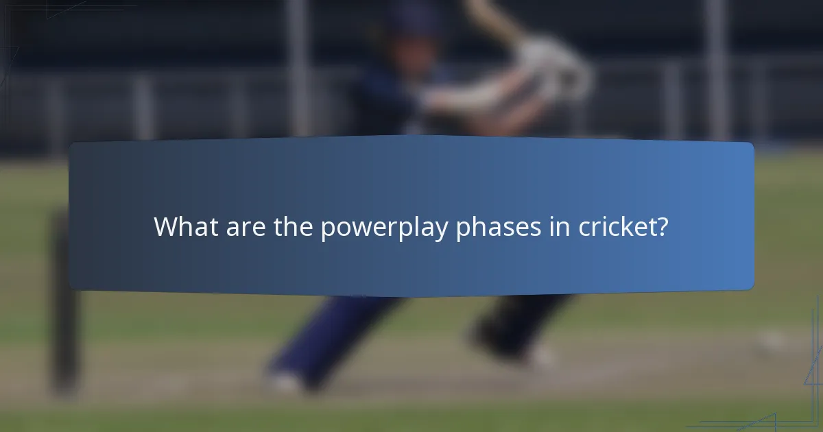 What are the powerplay phases in cricket?