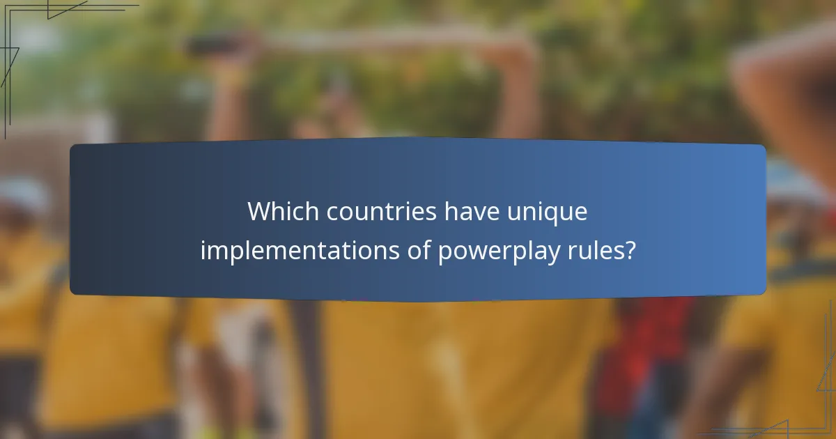 Which countries have unique implementations of powerplay rules?