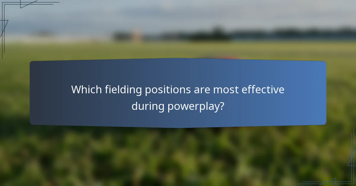 Which fielding positions are most effective during powerplay?